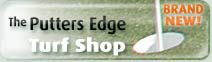 Putters Edge Pro Shop for Golf practice, putting greens and synthetic turf